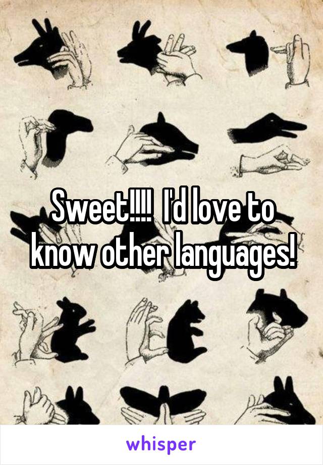 Sweet!!!!  I'd love to know other languages!