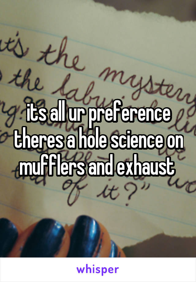 its all ur preference theres a hole science on mufflers and exhaust 