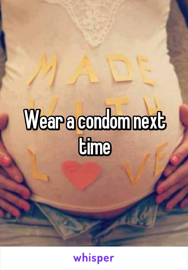 Wear a condom next time