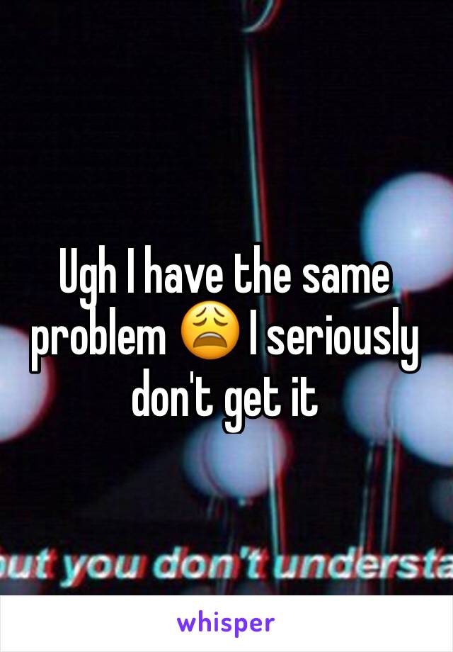 Ugh I have the same problem 😩 I seriously don't get it