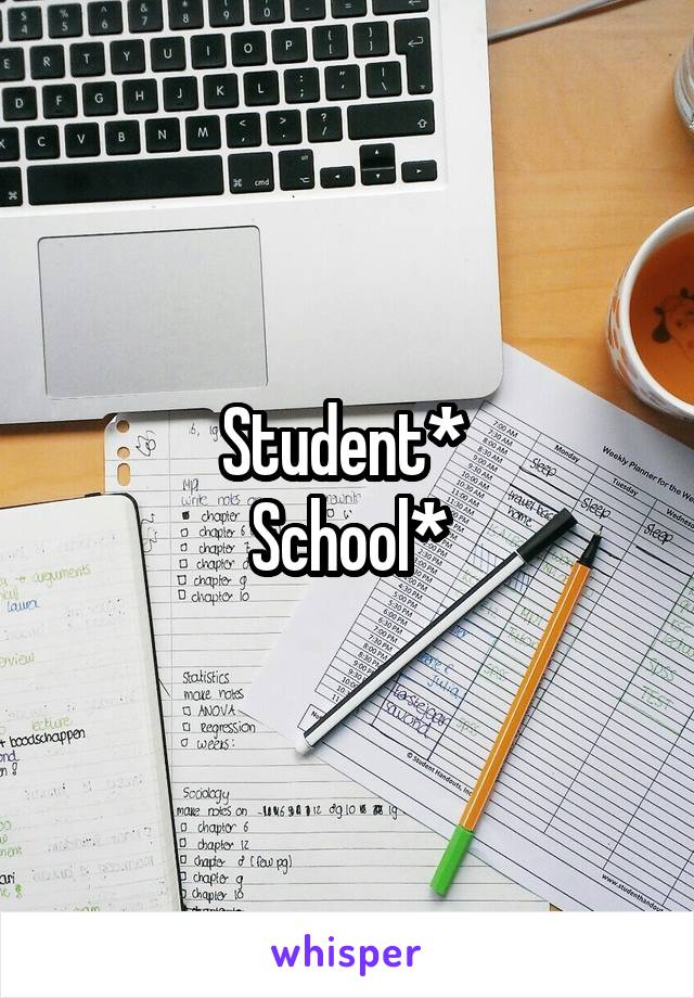 Student* 
School*