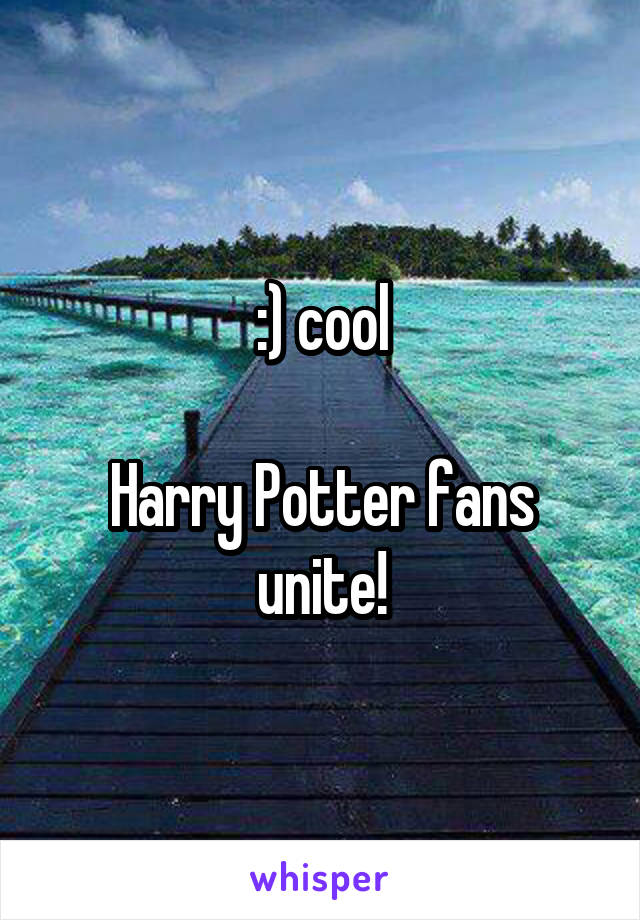 :) cool

Harry Potter fans unite!