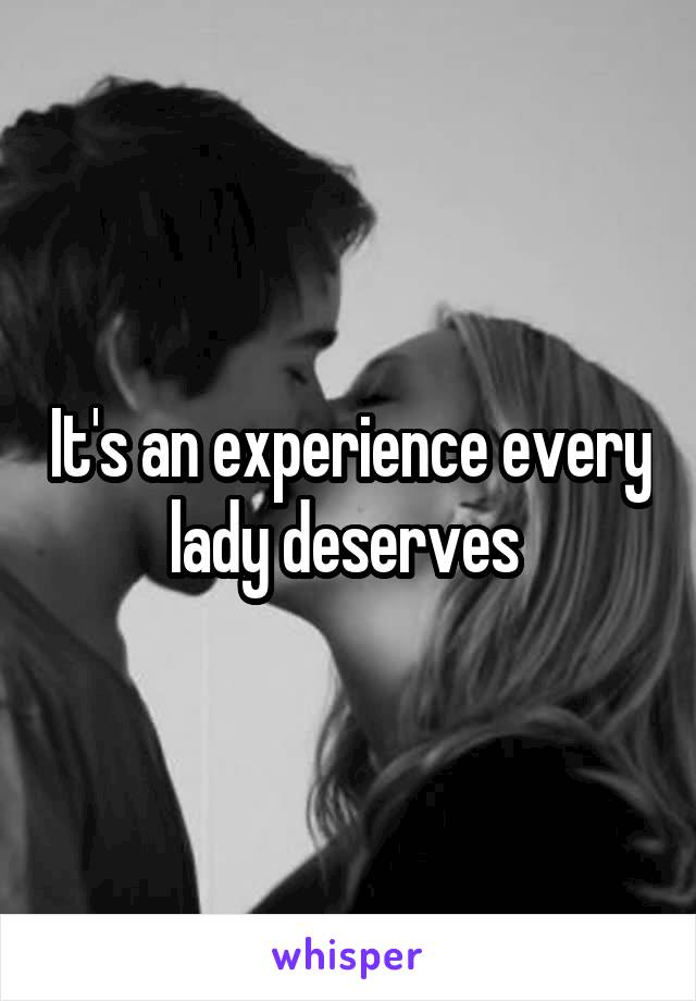It's an experience every lady deserves 