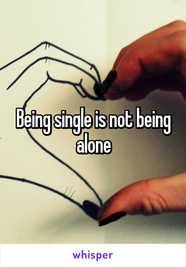 Being single is not being alone
