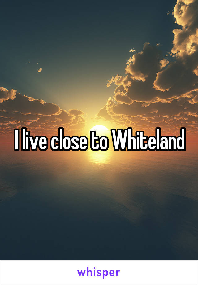 I live close to Whiteland
