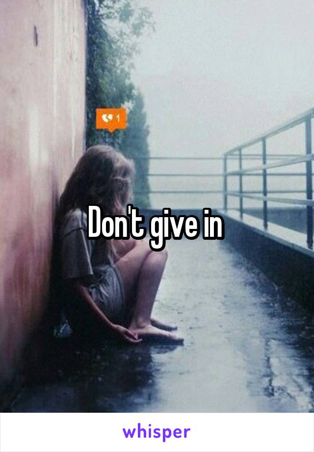 Don't give in 
