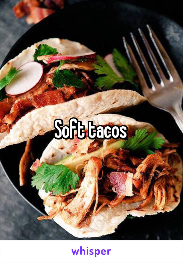 Soft tacos 