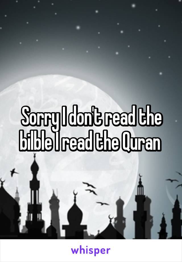 Sorry I don't read the bilble I read the Quran 