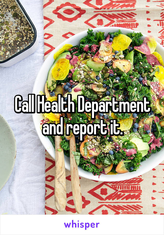 Call Health Department and report it.