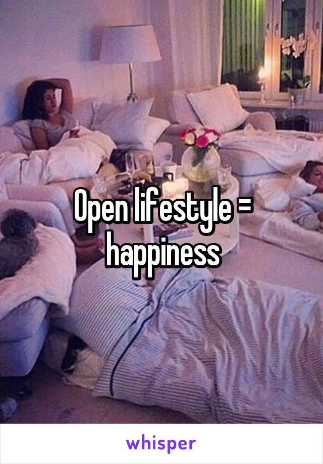 Open lifestyle = happiness