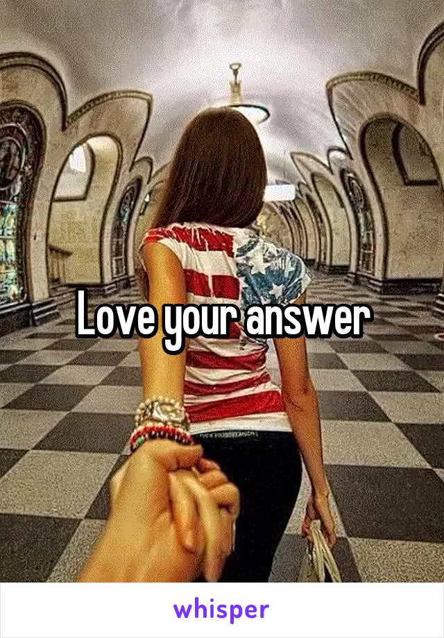 Love your answer