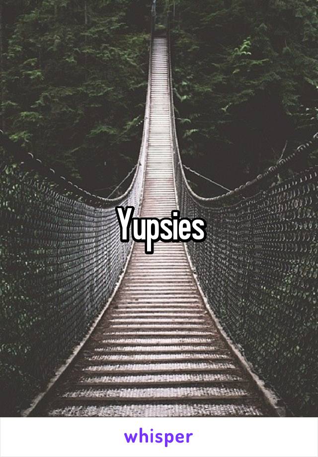 Yupsies