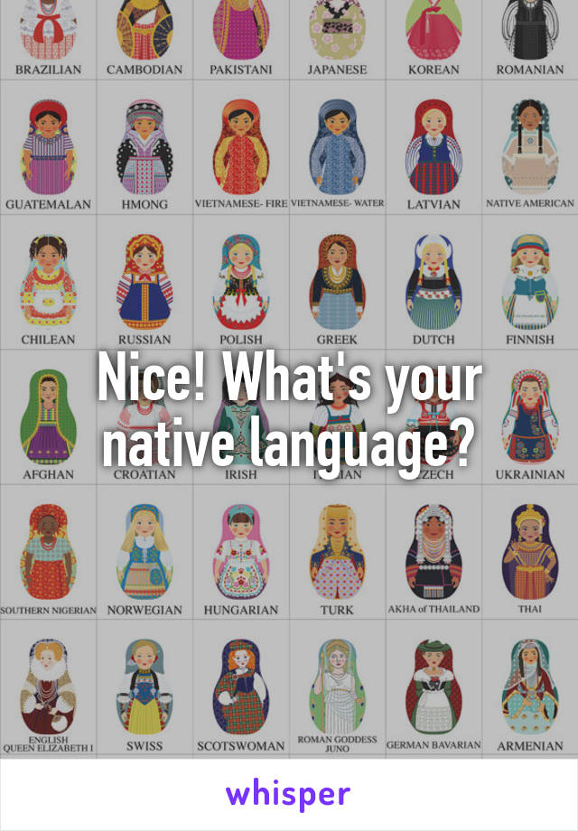 Nice! What's your native language?