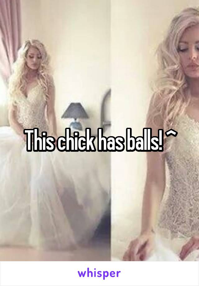 This chick has balls! ^