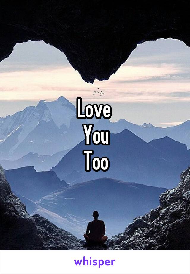 Love 
You
Too