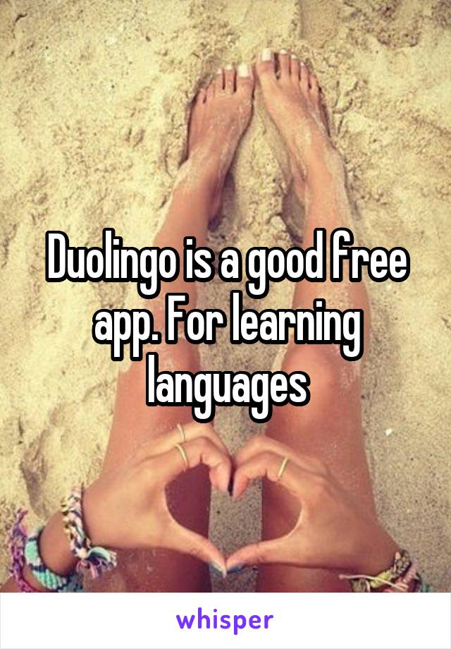 Duolingo is a good free app. For learning languages