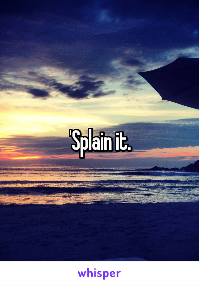 'Splain it.