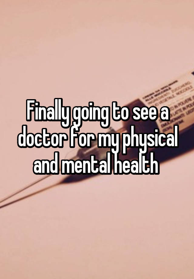 finally-going-to-see-a-doctor-for-my-physical-and-mental-health