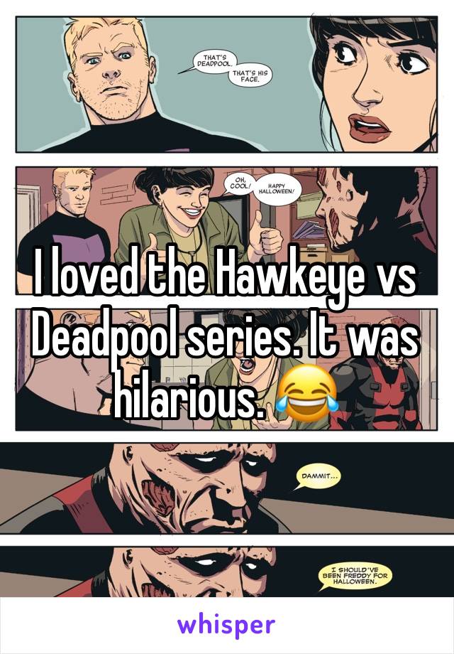 I loved the Hawkeye vs Deadpool series. It was hilarious. 😂 