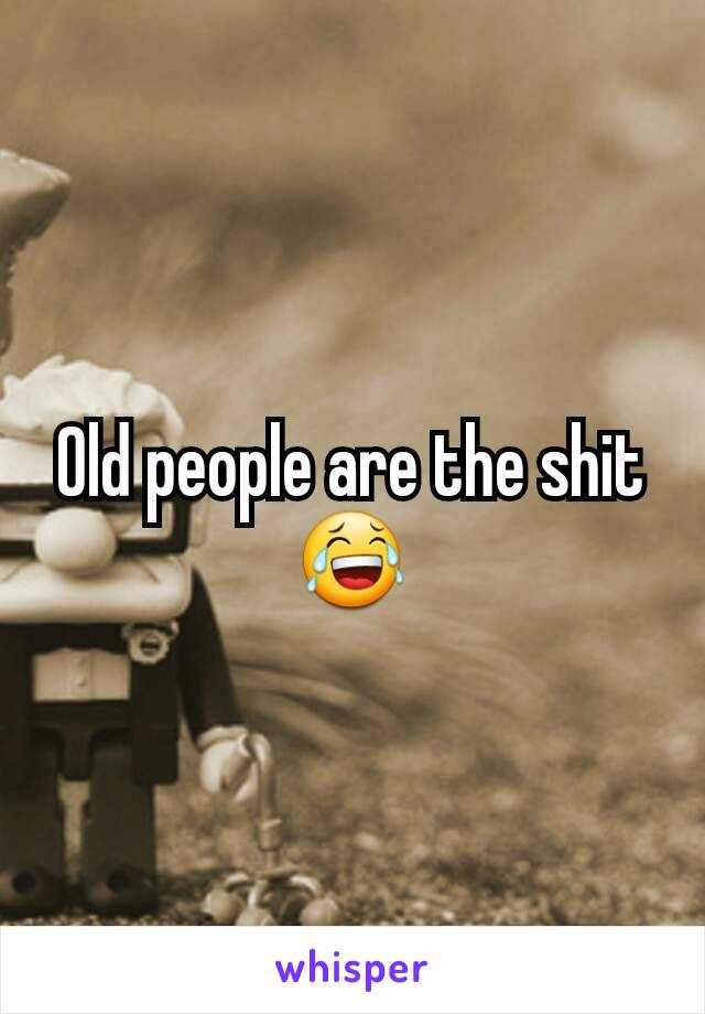 Old people are the shit
😂