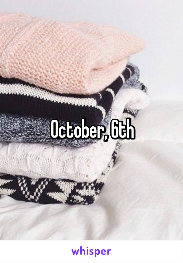 October, 6th