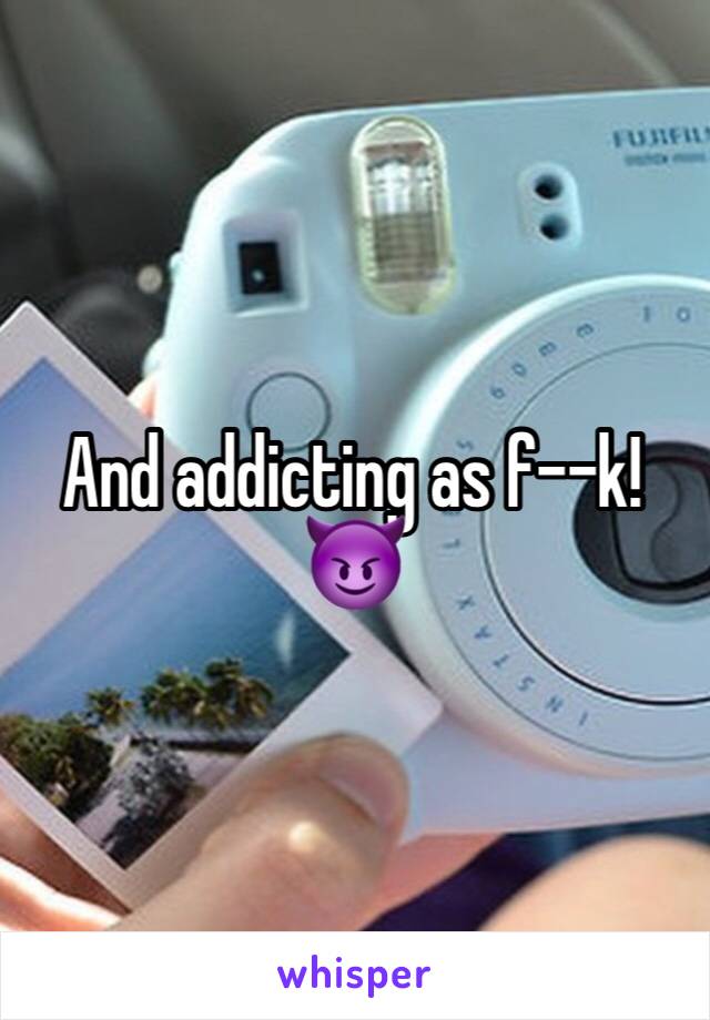 And addicting as f--k!
😈