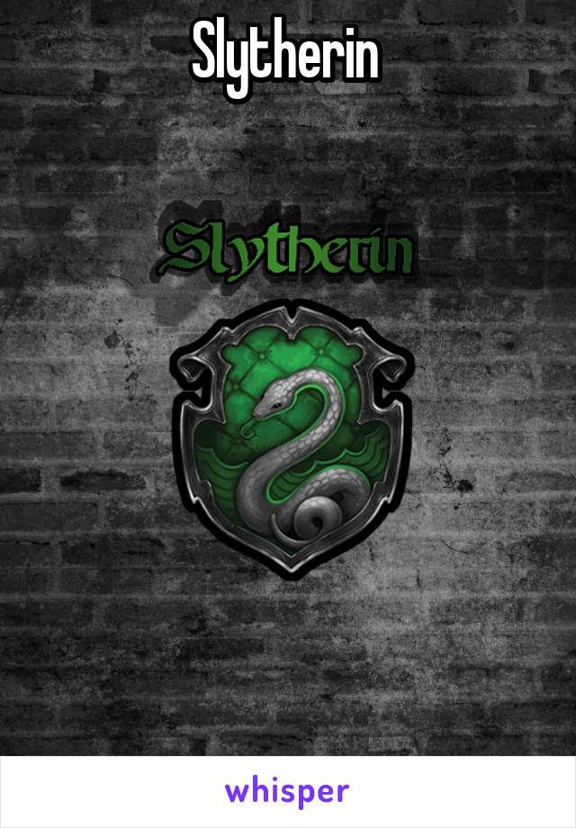 Slytherin 









