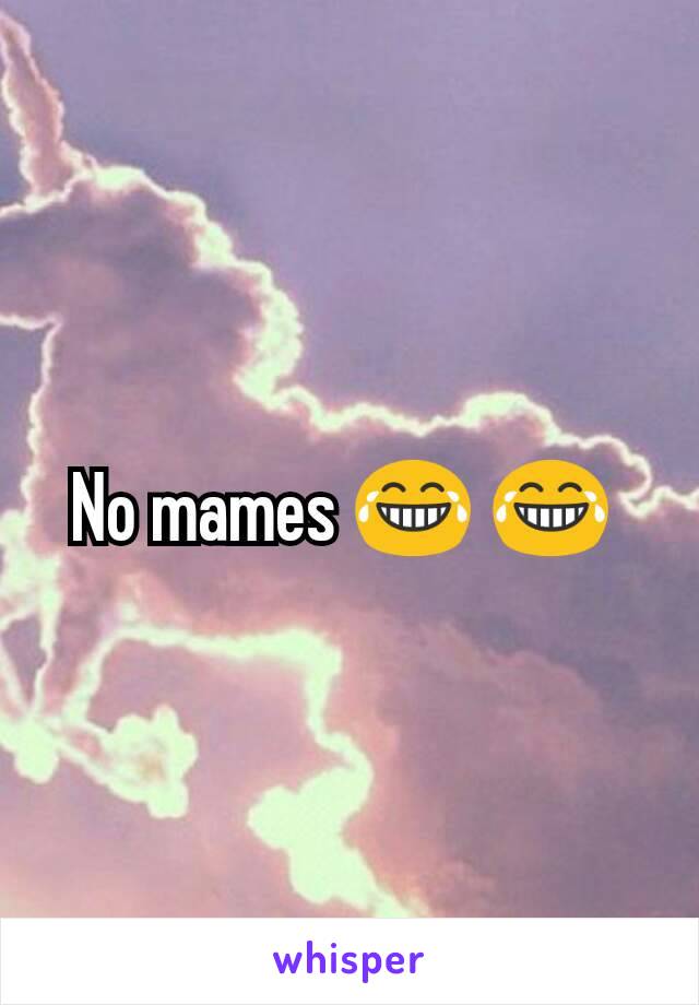 No mames 😂 😂 