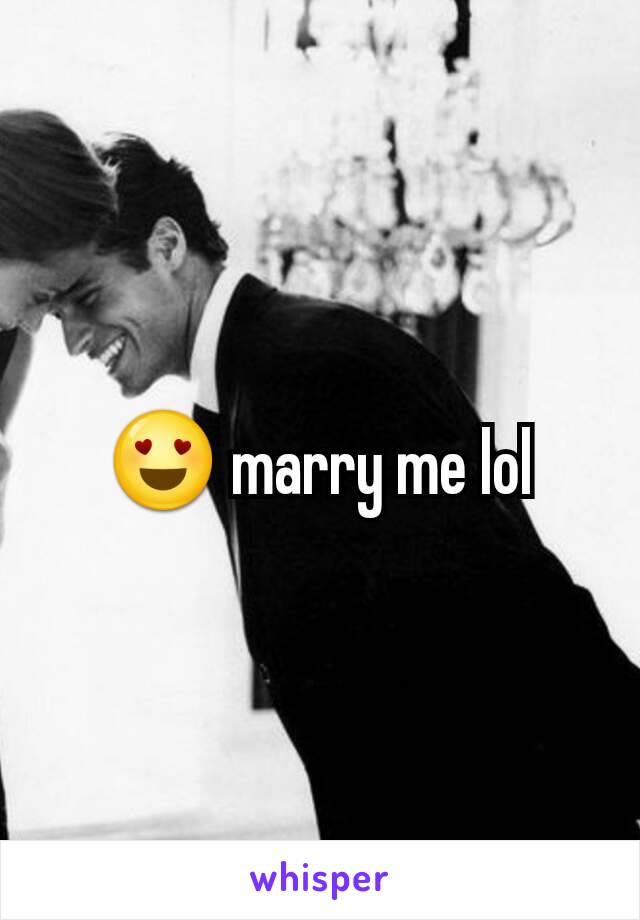 😍 marry me lol