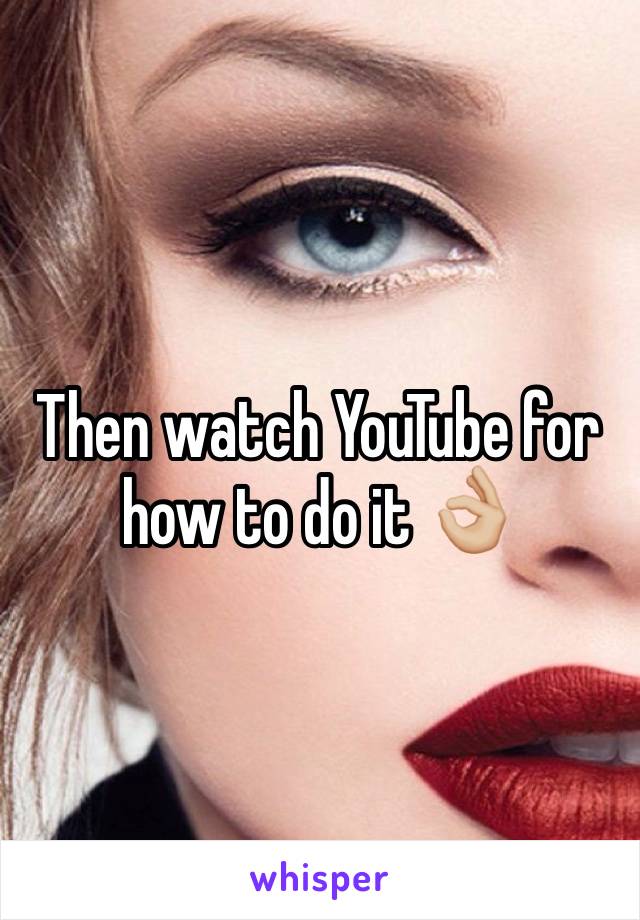 Then watch YouTube for how to do it 👌🏼