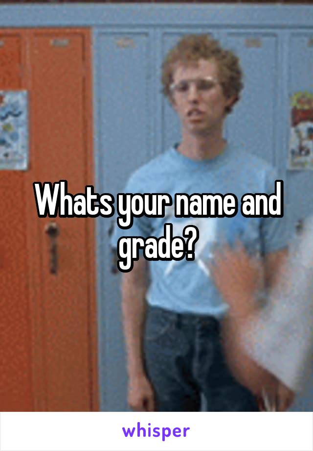Whats your name and grade?