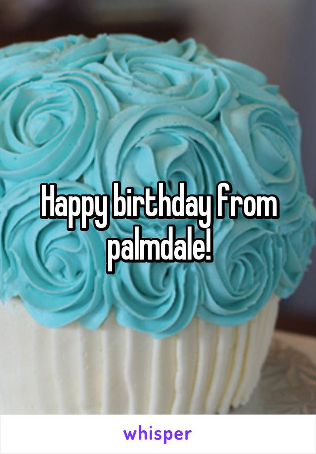 Happy birthday from palmdale!