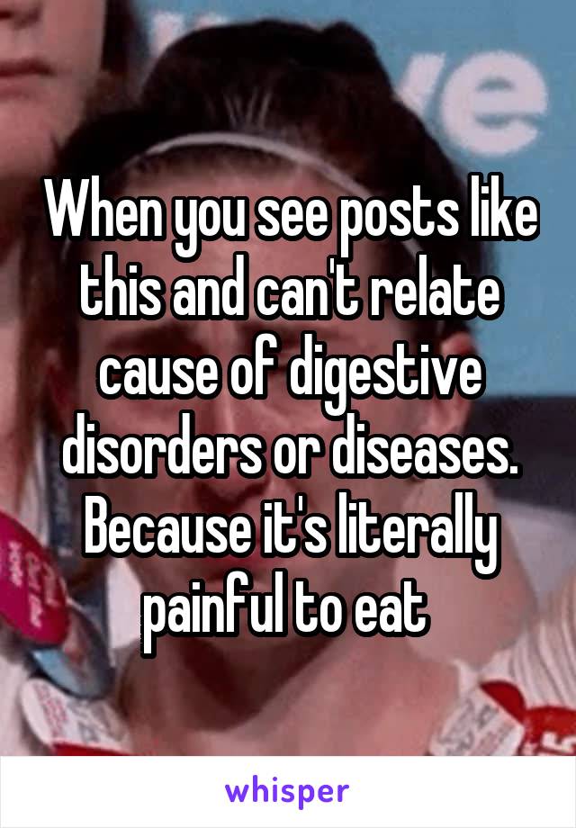 When you see posts like this and can't relate cause of digestive disorders or diseases. Because it's literally painful to eat 