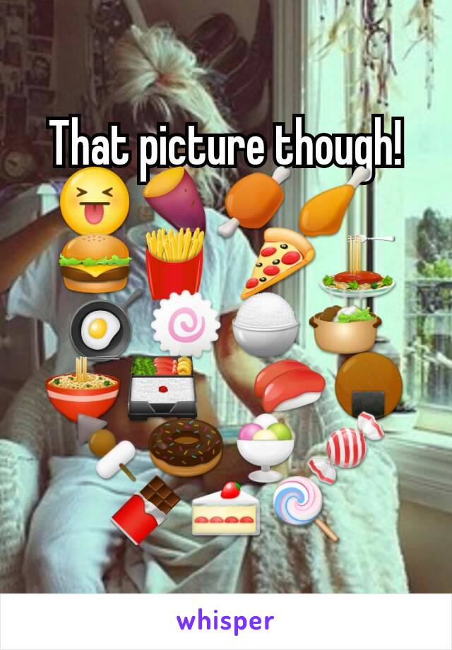 That picture though! 😝🍠🍖🍗🧀🍔🍟🌭🍕🍝🍳🍥🍚🍲🍜🍱🌯🌮🍣🍘🍢🍩🍨🍬🍫🍰🍭