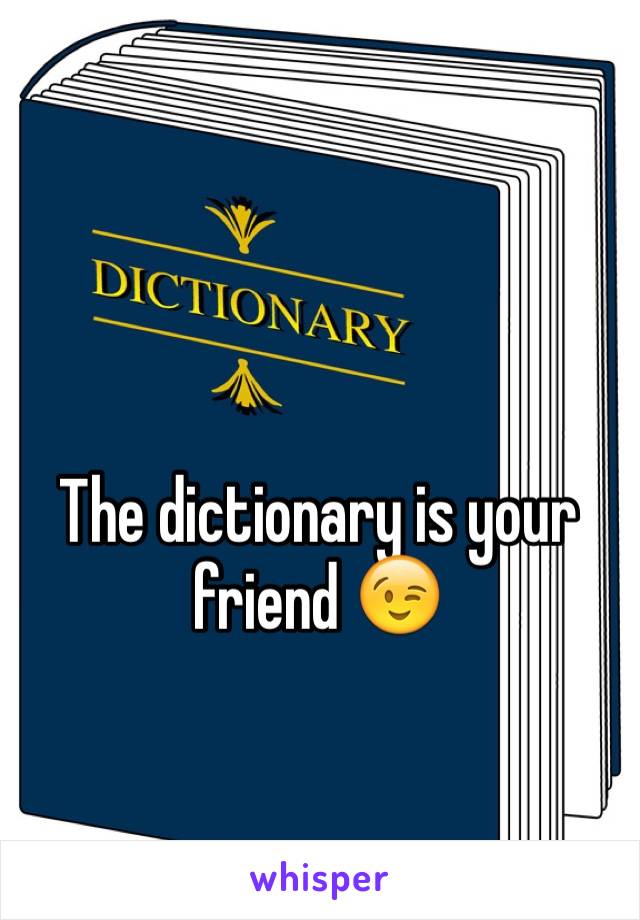 The dictionary is your friend 😉