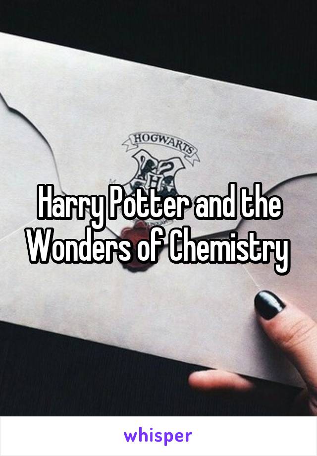 Harry Potter and the Wonders of Chemistry 