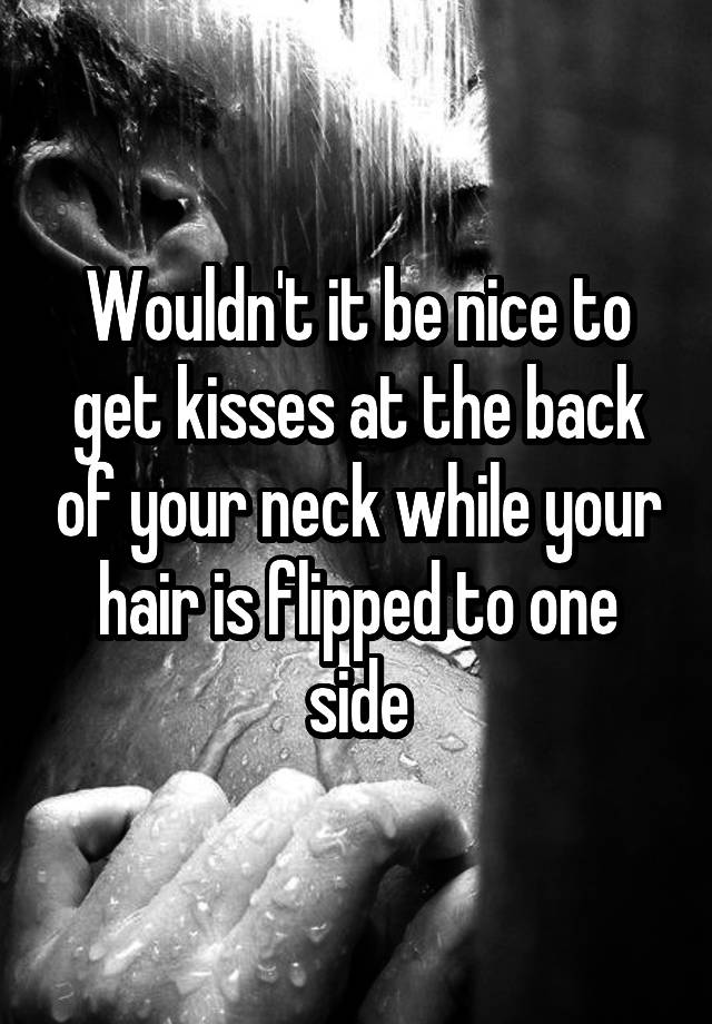 wouldn-t-it-be-nice-to-get-kisses-at-the-back-of-your-neck-while-your