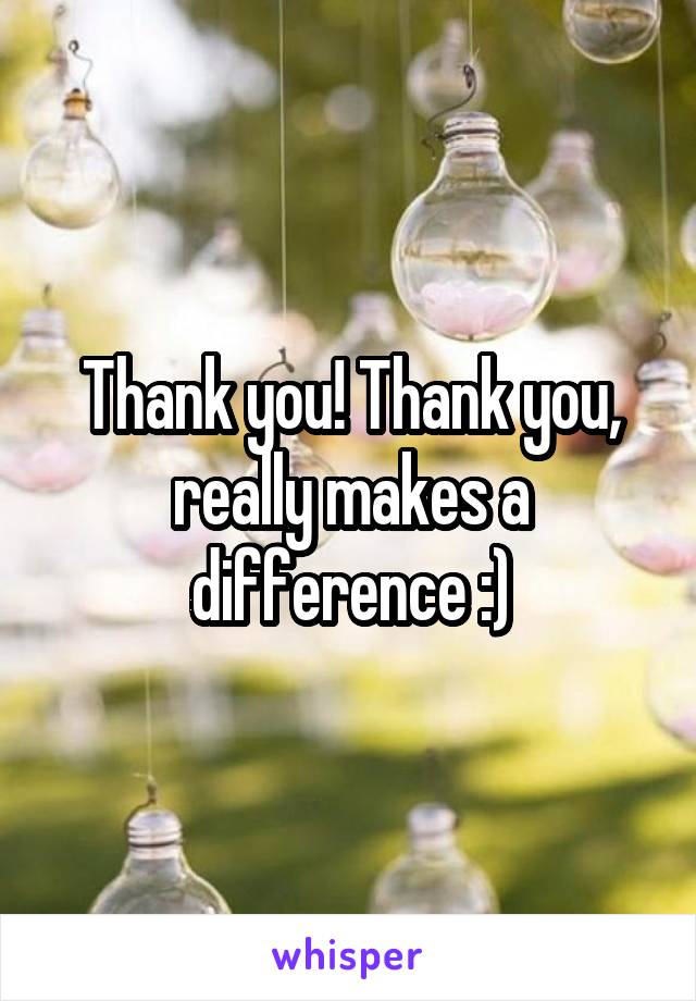 Thank you! Thank you, really makes a difference :)