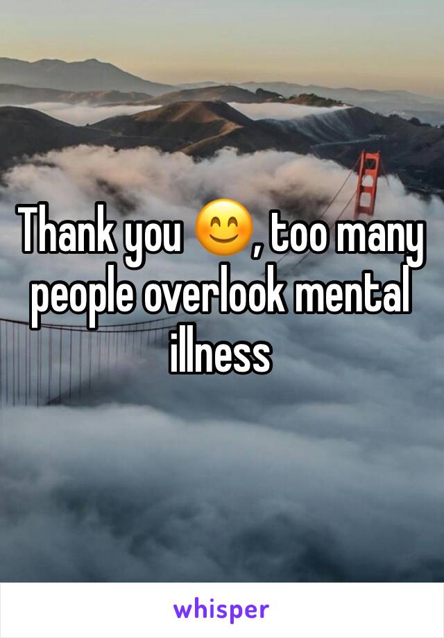 Thank you 😊, too many people overlook mental illness 