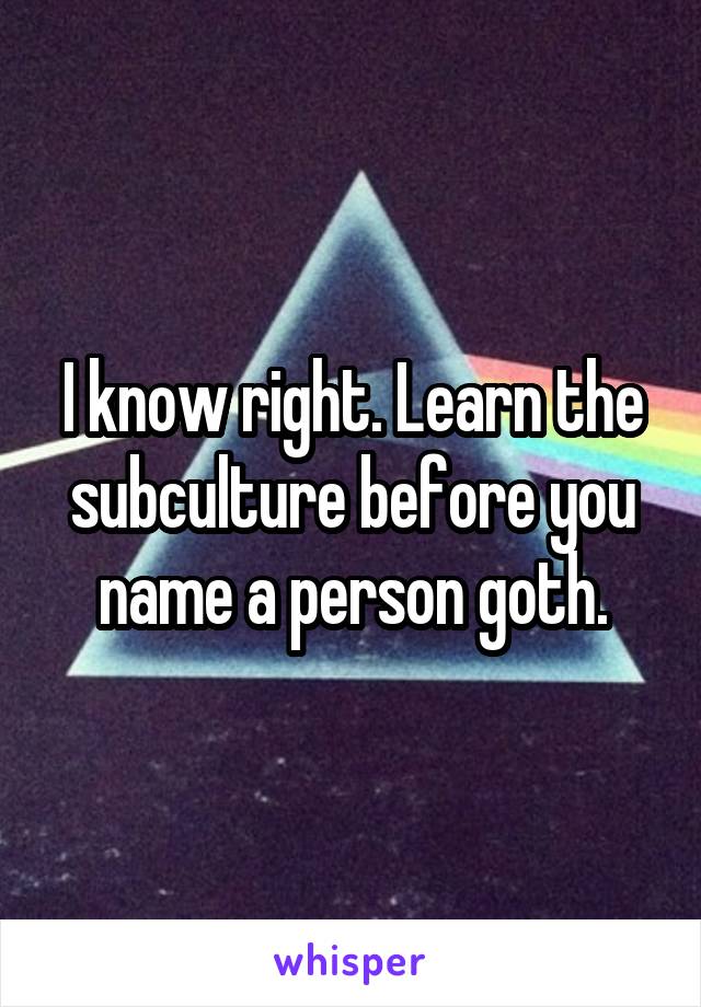 I know right. Learn the subculture before you name a person goth.