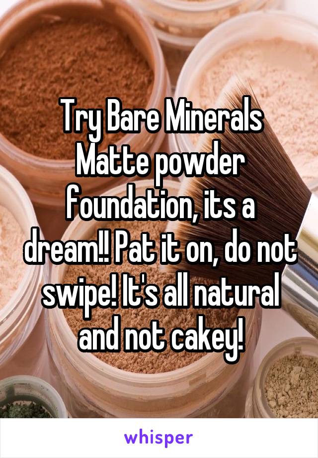 Try Bare Minerals Matte powder foundation, its a dream!! Pat it on, do not swipe! It's all natural and not cakey!