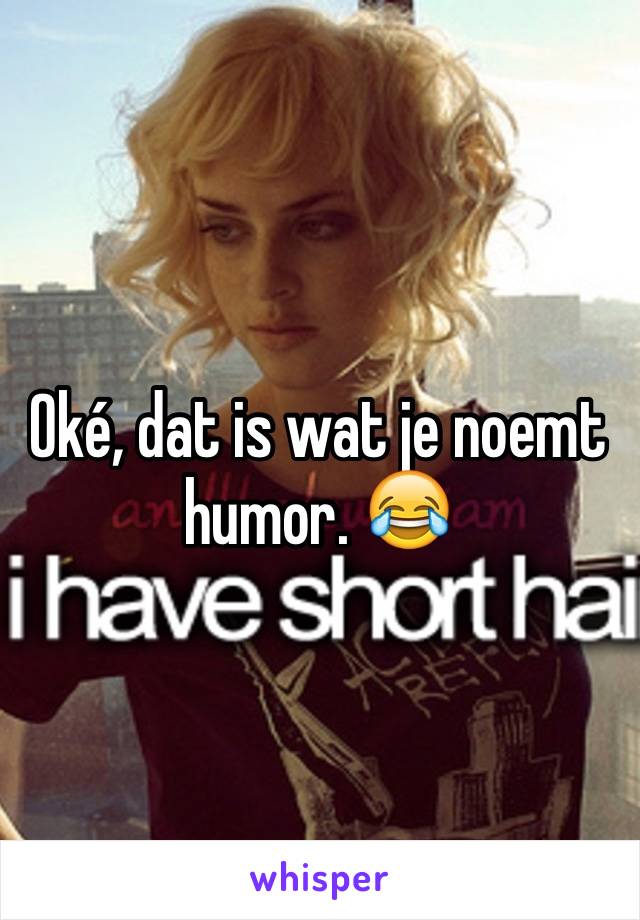 Oké, dat is wat je noemt humor. 😂