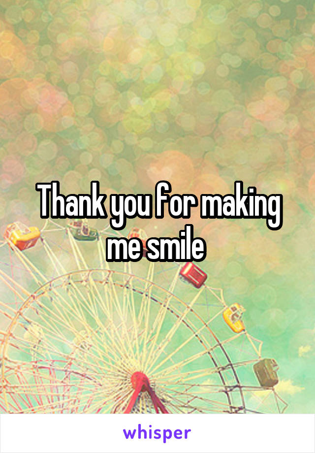 Thank you for making me smile 