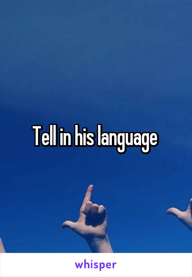 Tell in his language 