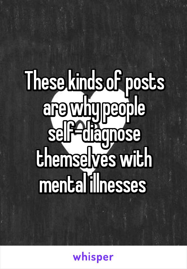 These kinds of posts are why people self-diagnose themselves with mental illnesses 