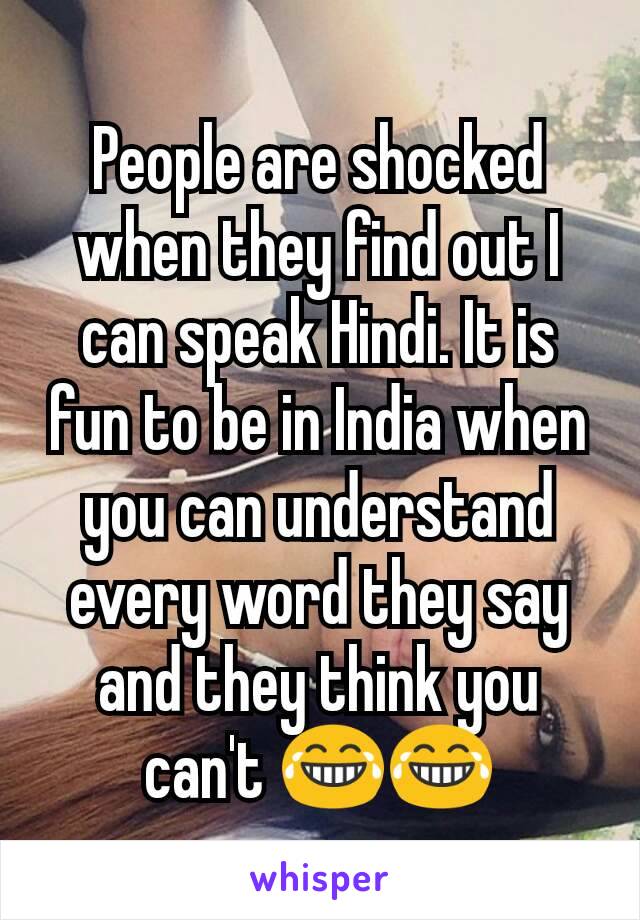 People are shocked when they find out I can speak Hindi. It is fun to be in India when you can understand every word they say and they think you can't 😂😂