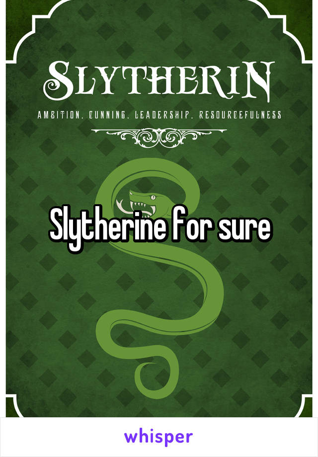 Slytherine for sure