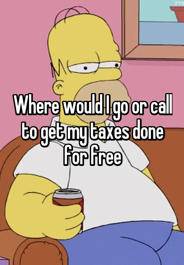 where-would-i-go-or-call-to-get-my-taxes-done-for-free