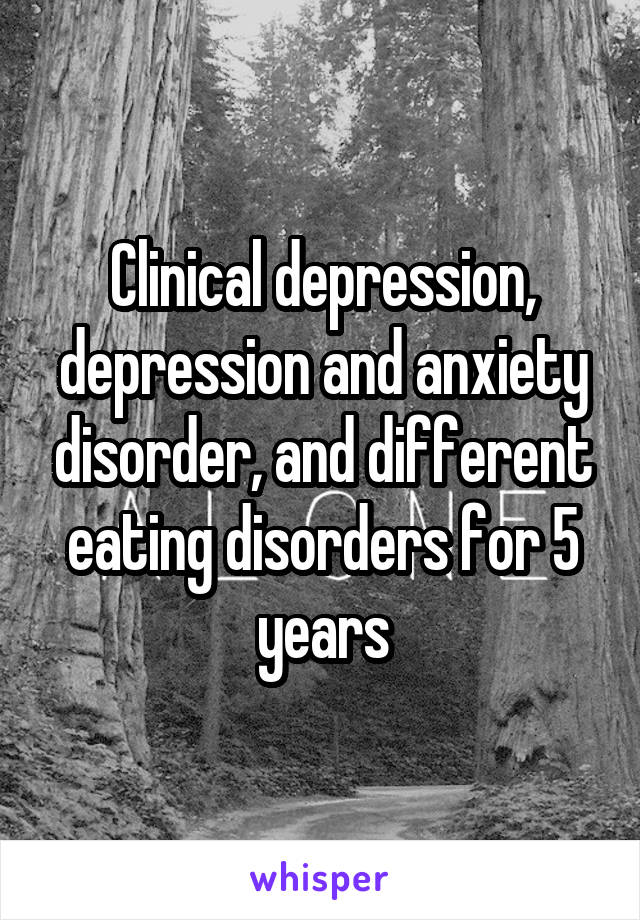 Clinical depression, depression and anxiety disorder, and different eating disorders for 5 years