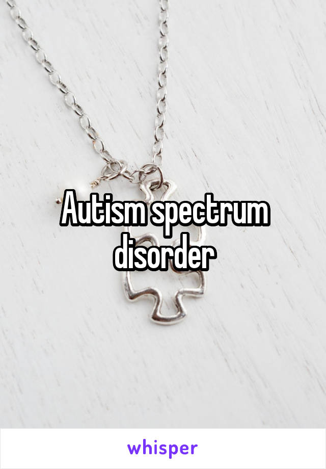 Autism spectrum disorder